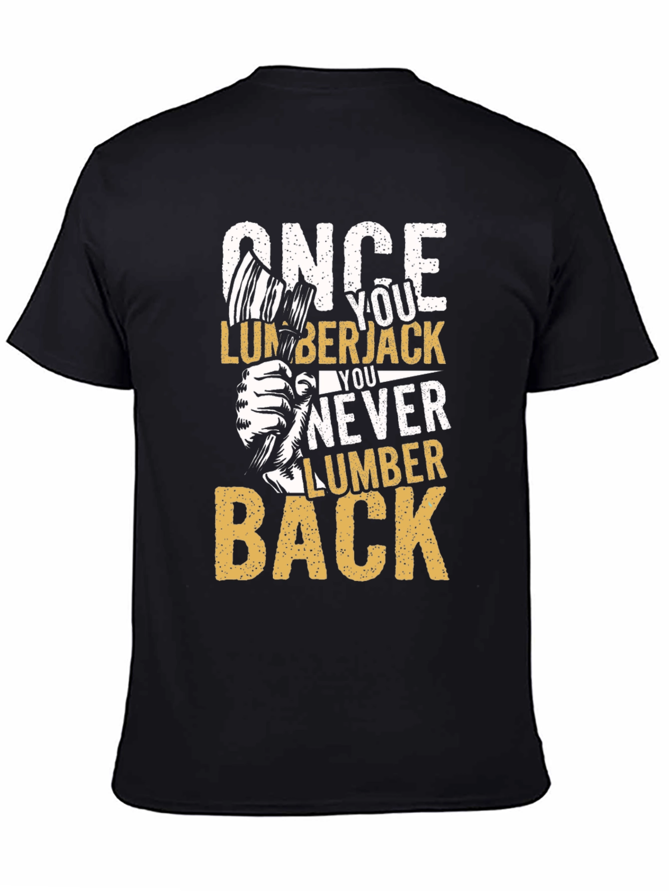 Once You Lumberjack You Never Lumber Back T-Shirt