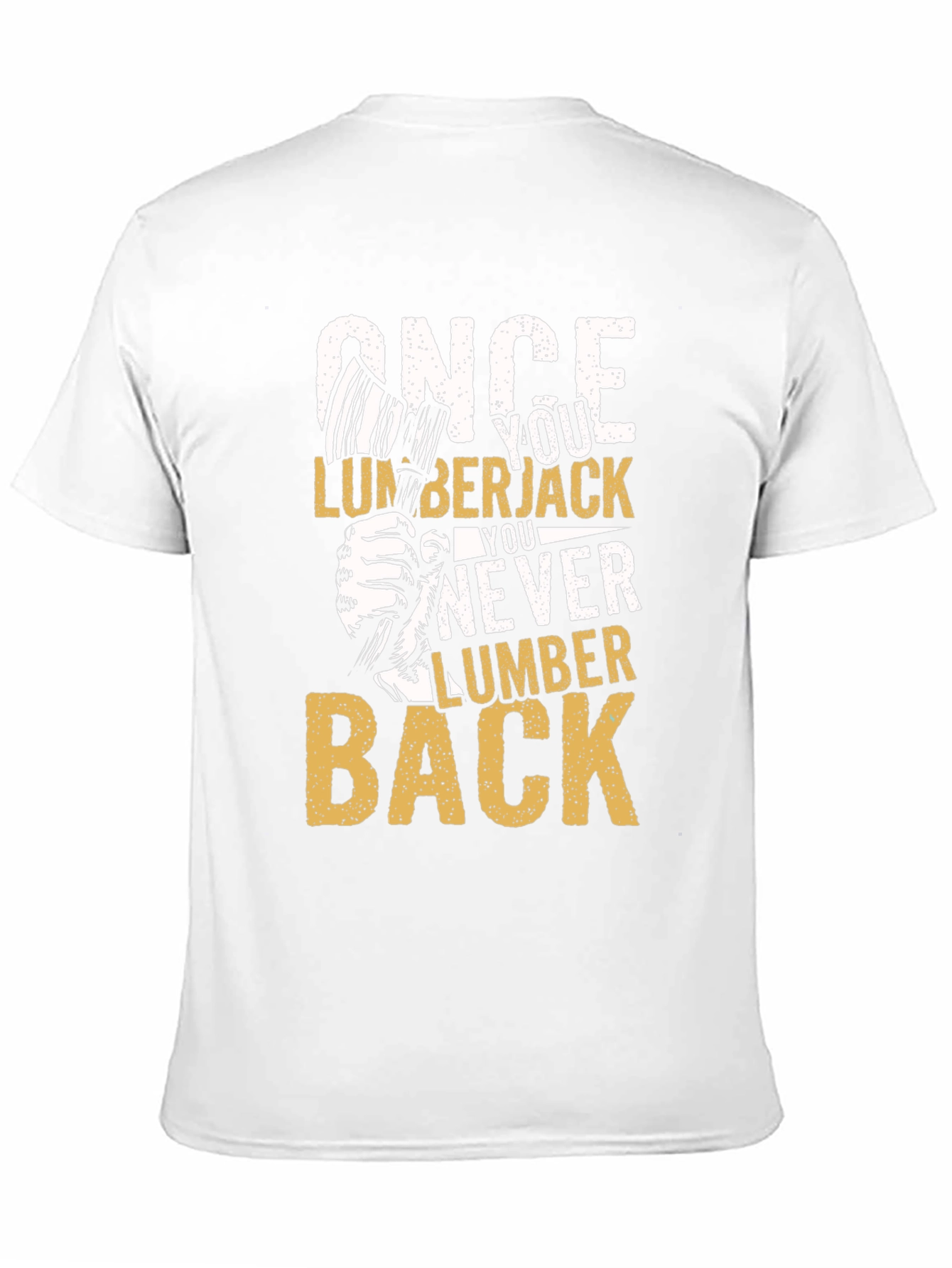 Once You Lumberjack You Never Lumber Back T-Shirt