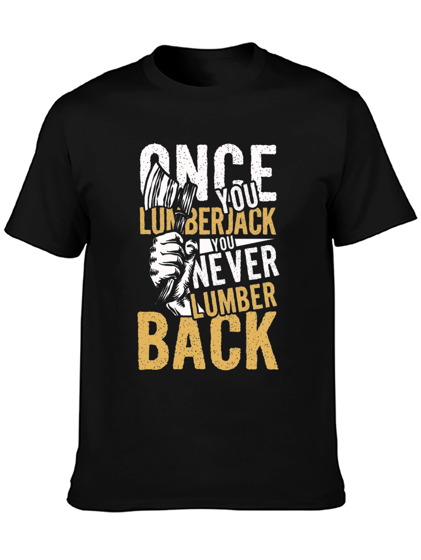 Once You Lumberjack You Never Lumber Back T-Shirt