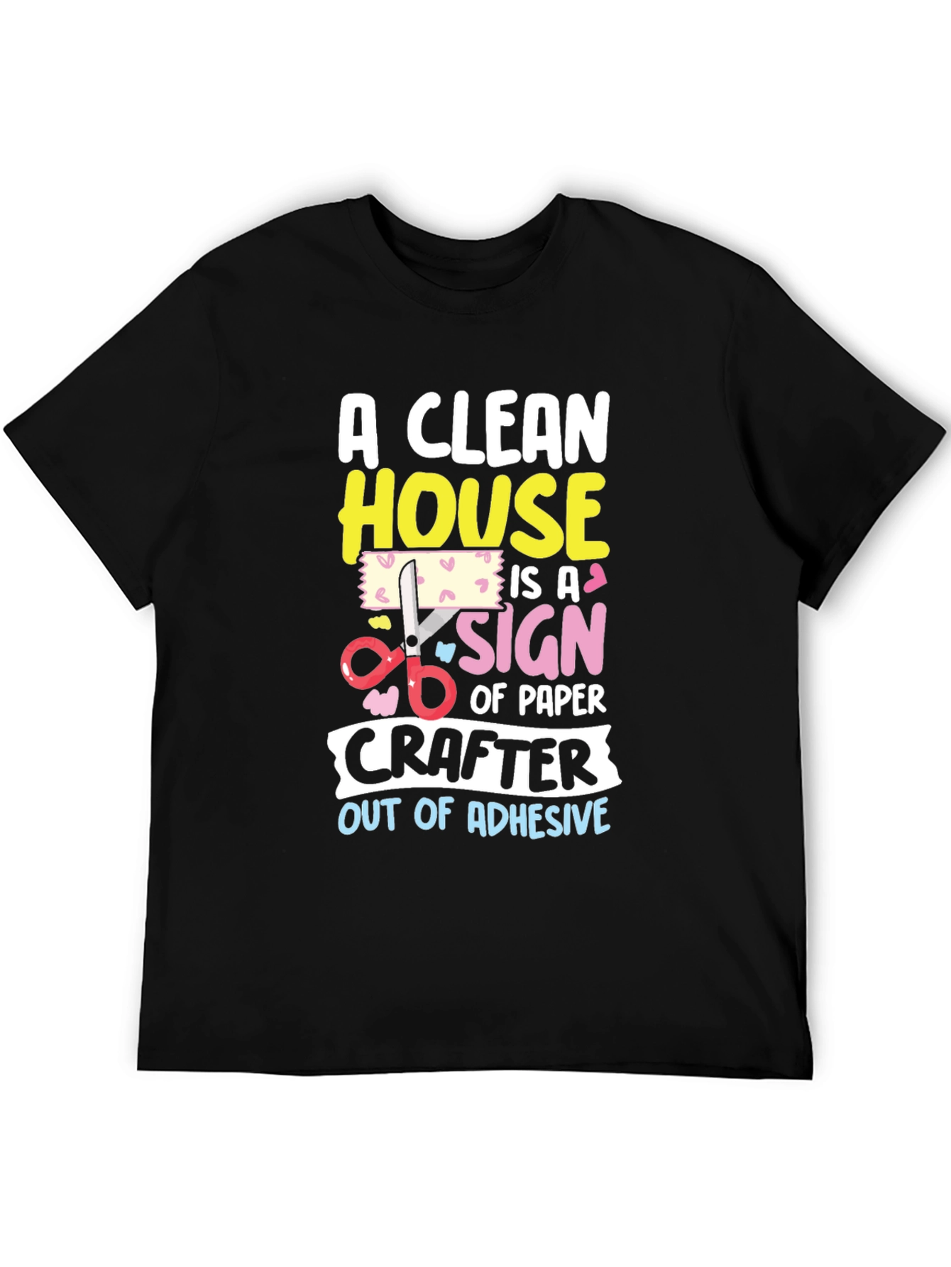 Funny Crafter T-Shirt: Clean House No Adhesive