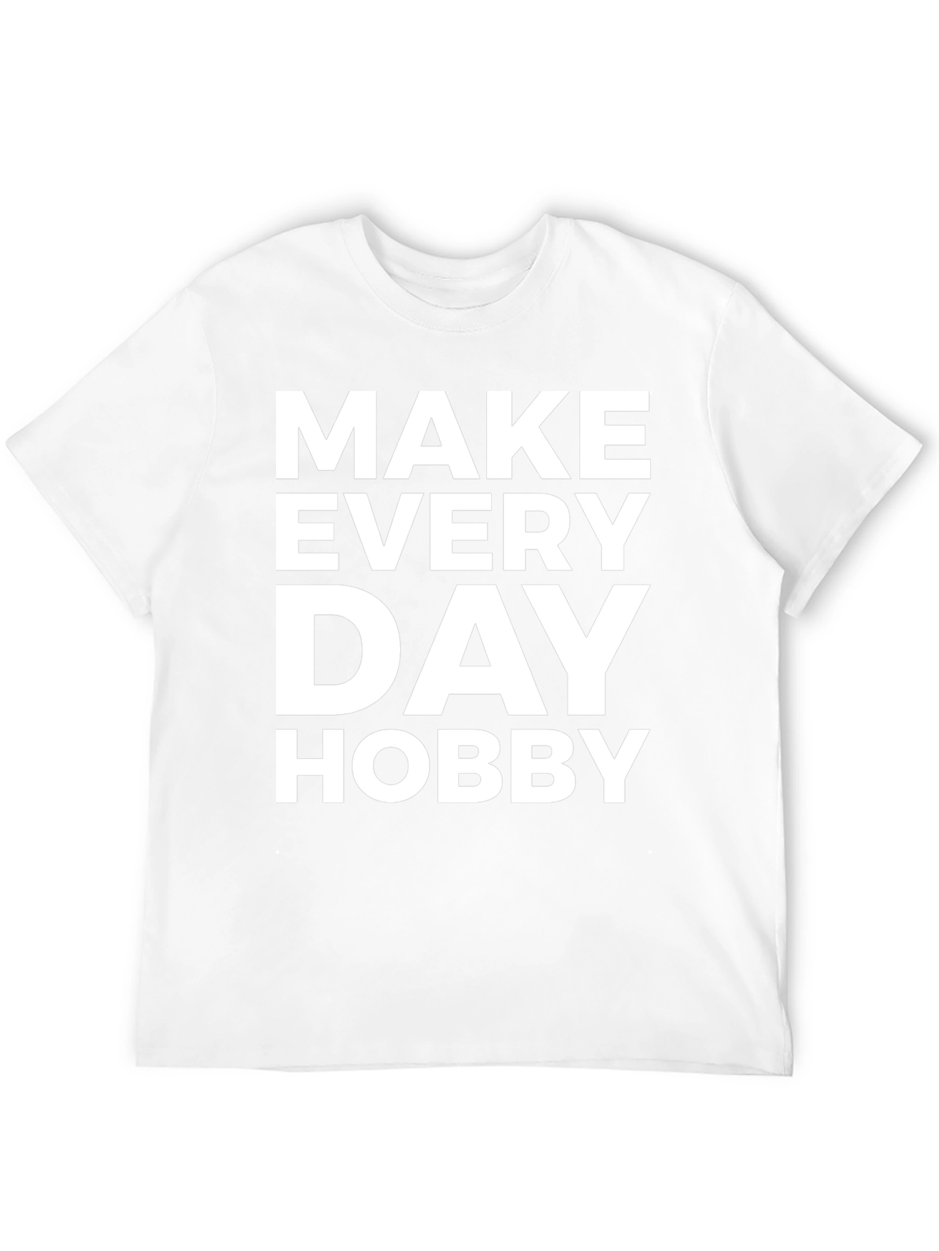 Make Every Day Hobby - Graphic T-Shirt