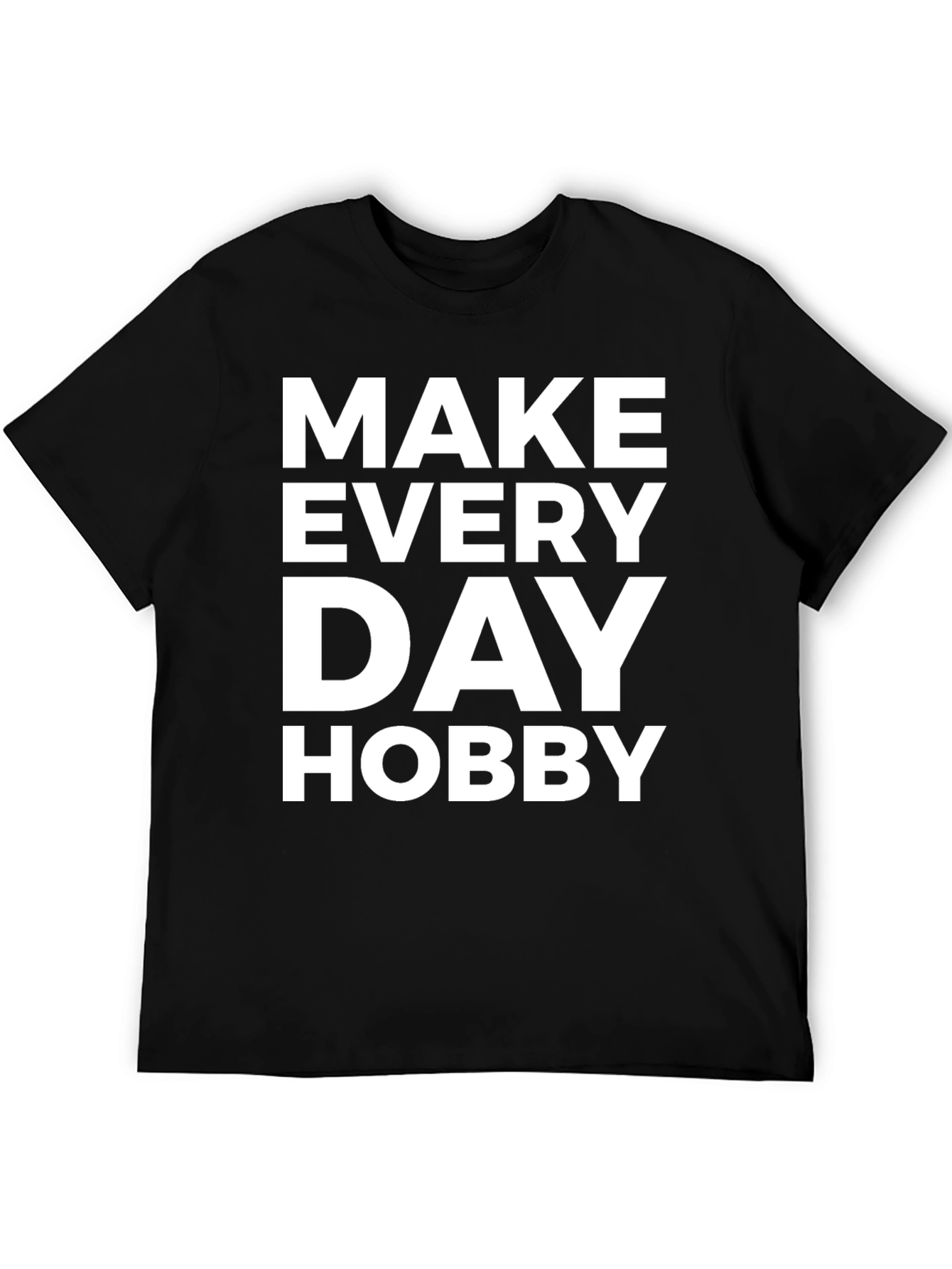Make Every Day Hobby - Graphic T-Shirt