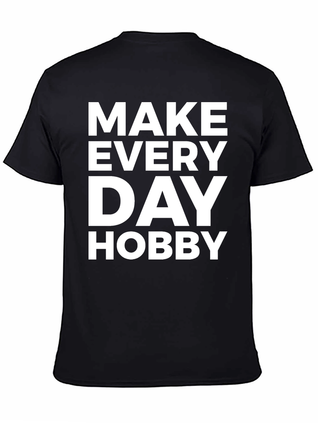 Make Every Day Hobby - Graphic T-Shirt