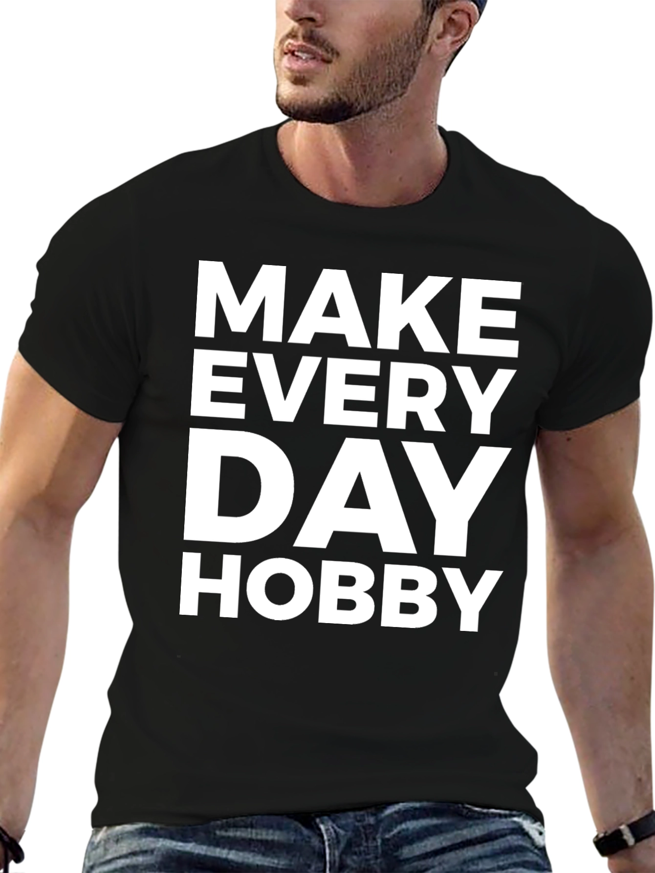 Make Every Day Hobby - Graphic T-Shirt