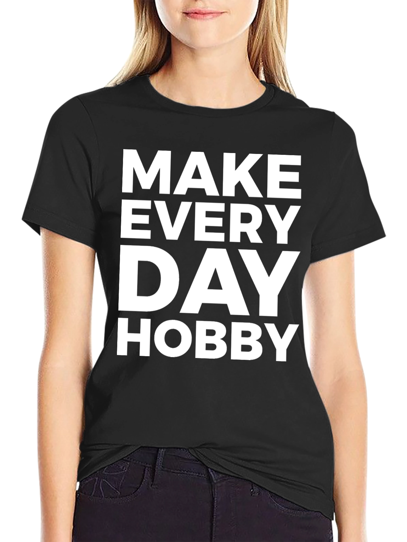 Make Every Day Hobby - Graphic T-Shirt