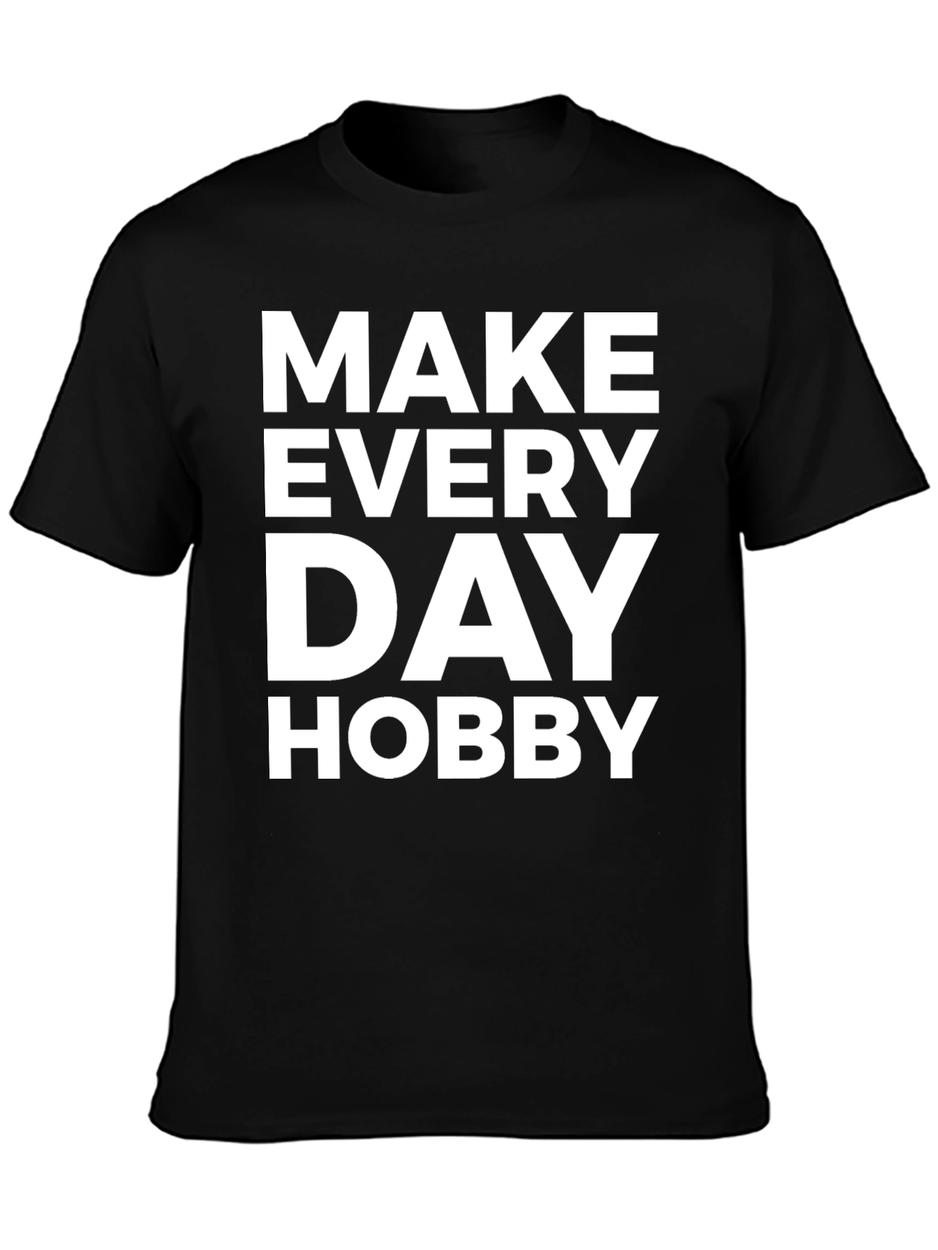 Make Every Day Hobby - Graphic T-Shirt