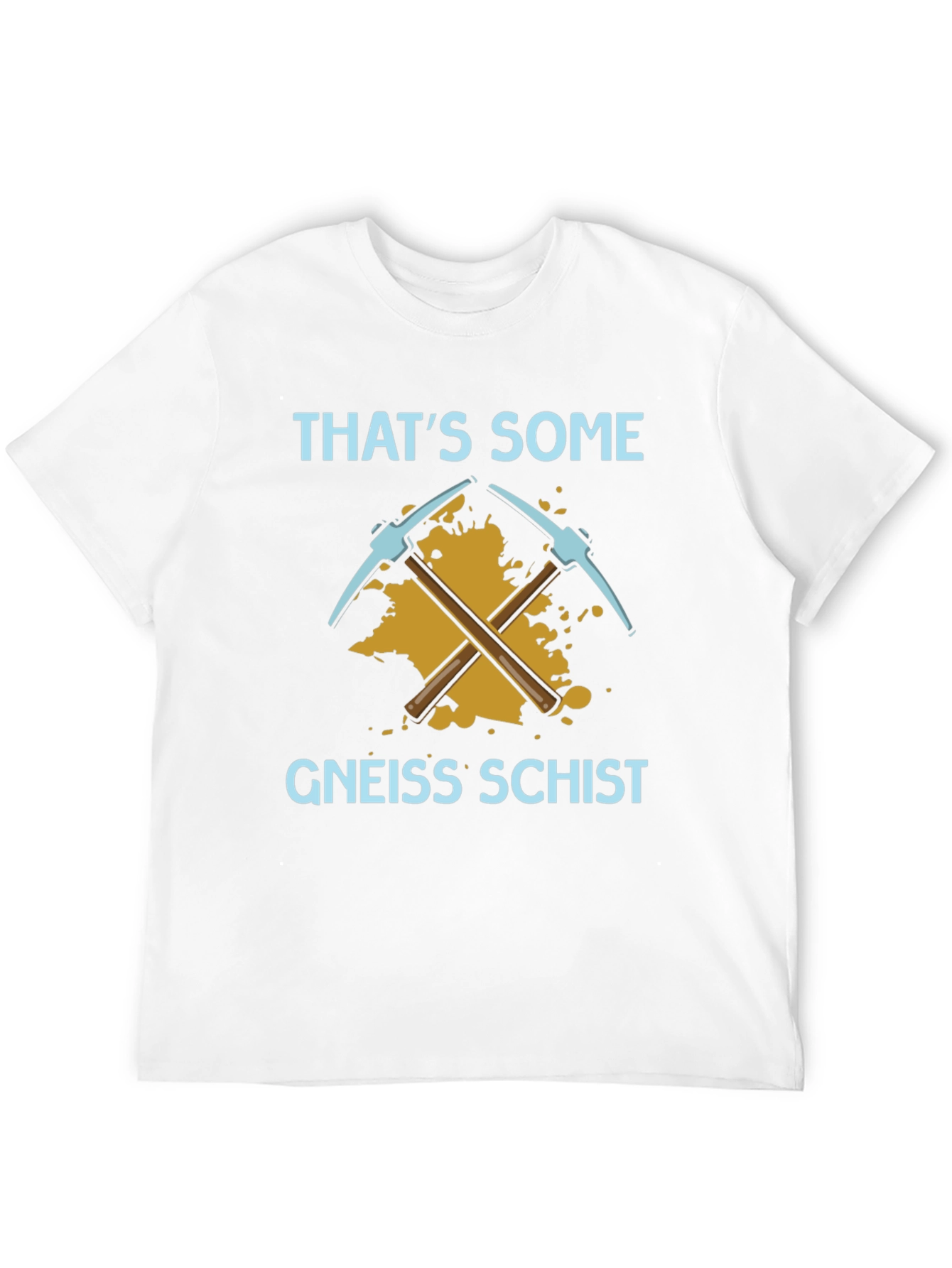 Thats Some Gneiss Schist T-Shirt