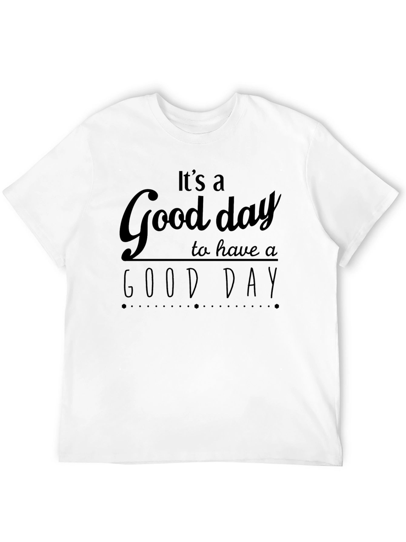 Its A Good Day T-Shirt - Positive Vibes