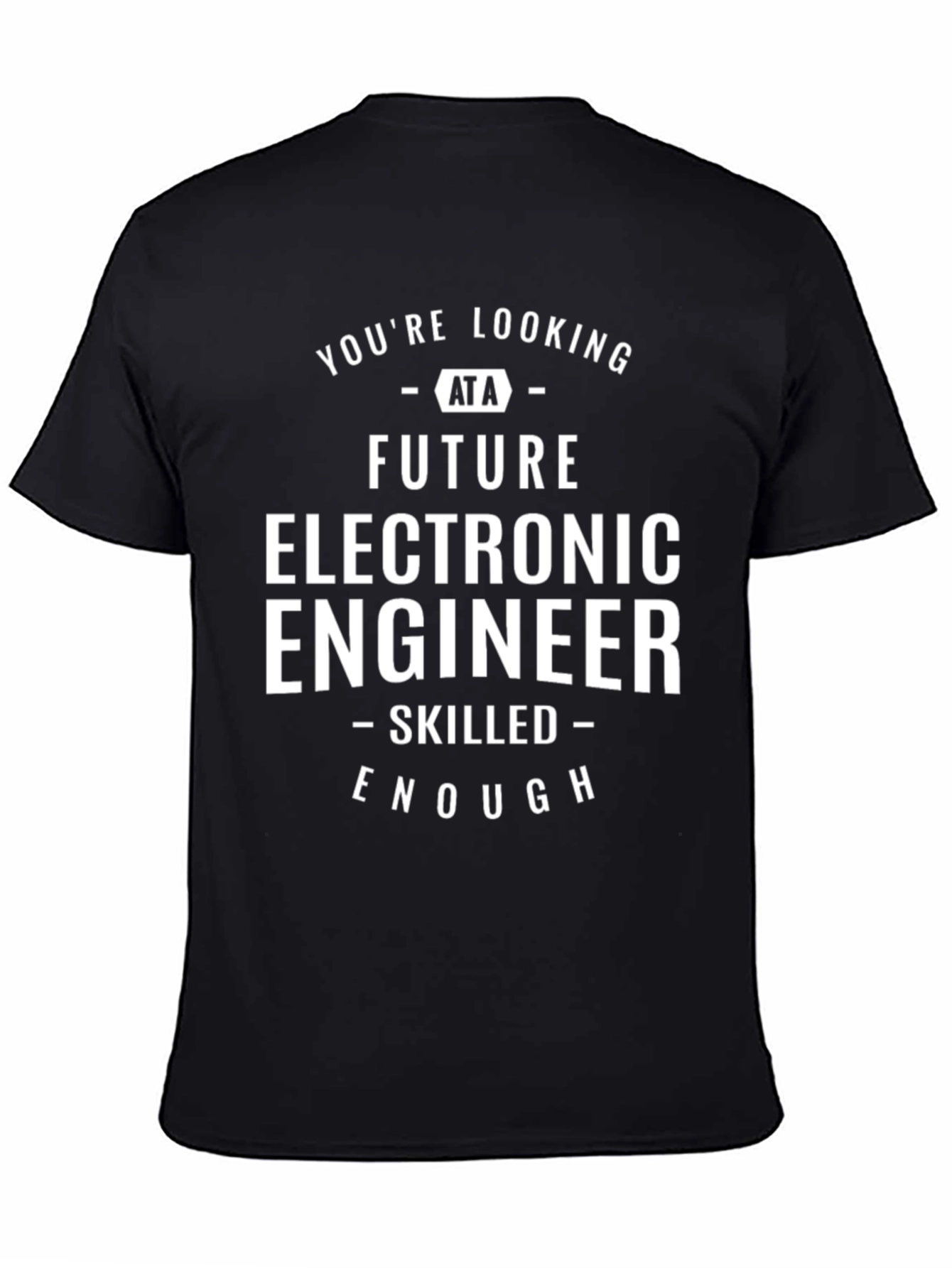 Future Electronic Engineer T-Shirt - Skilled Enough