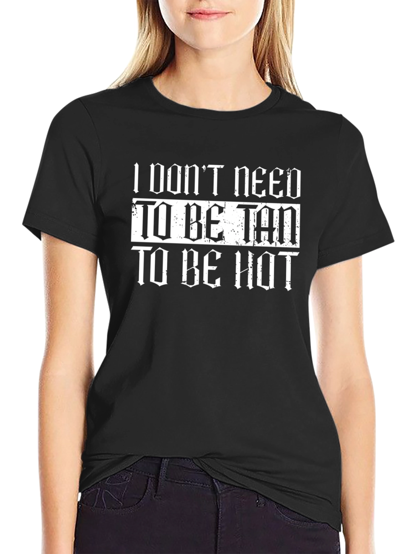 I Dont Need to Be Tan T-Shirt