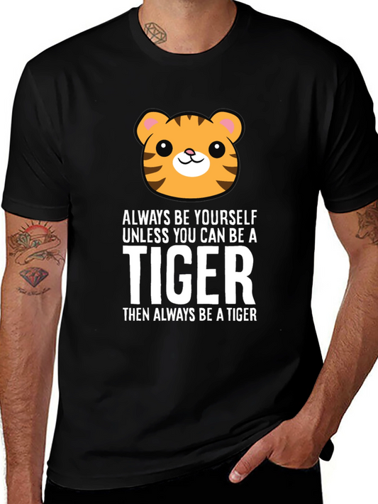 Always Be Yourself Unless You Can Be a Tiger T-Shirt