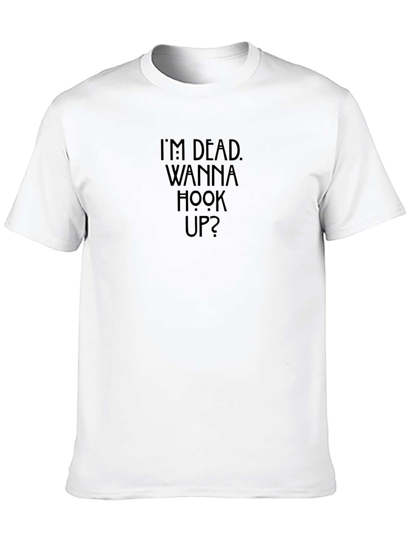 Im Dead Wanna Hook Up? Graphic Tee