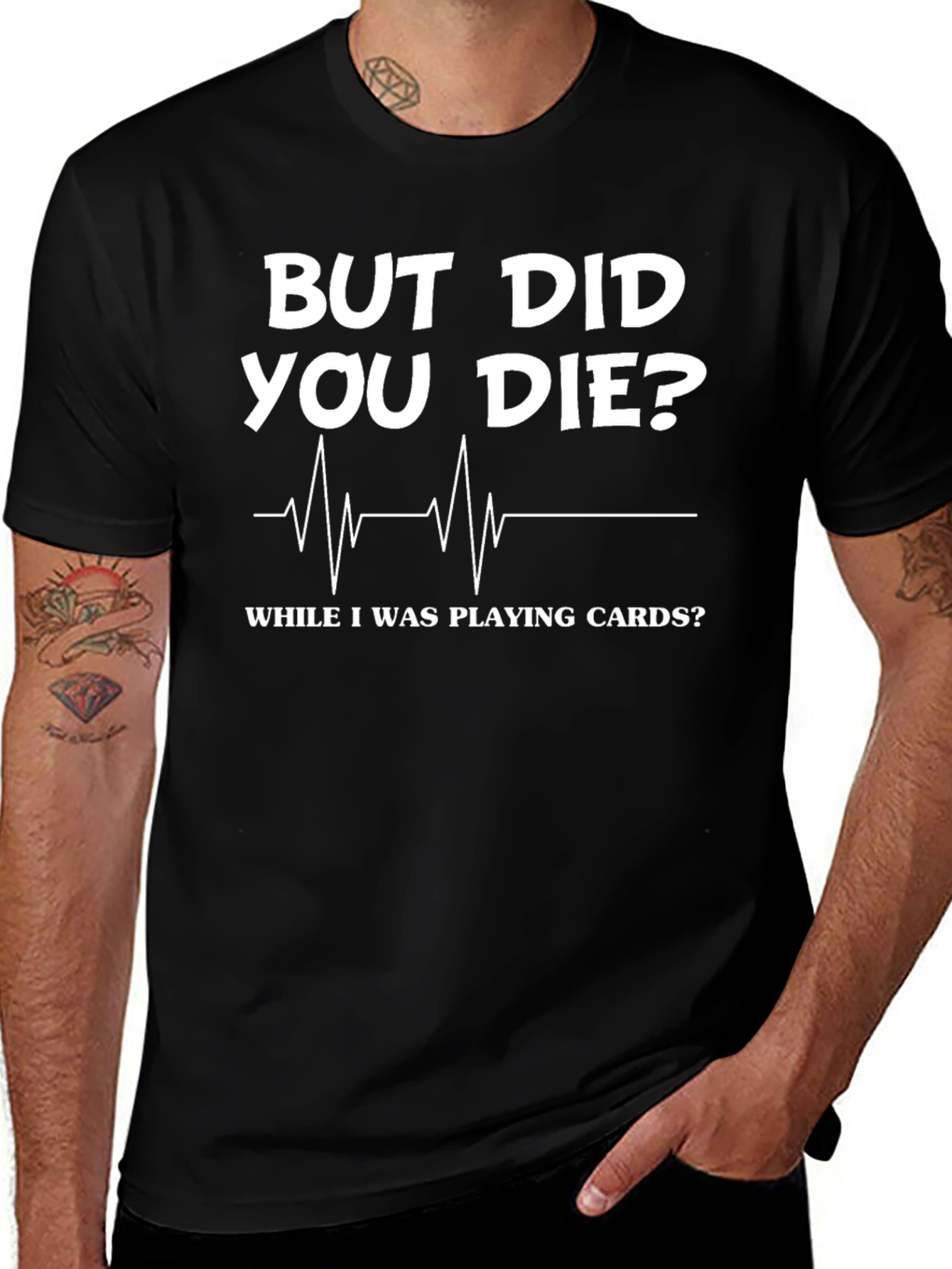 But Did You Die Playing Cards? Novelty Graphic Tee