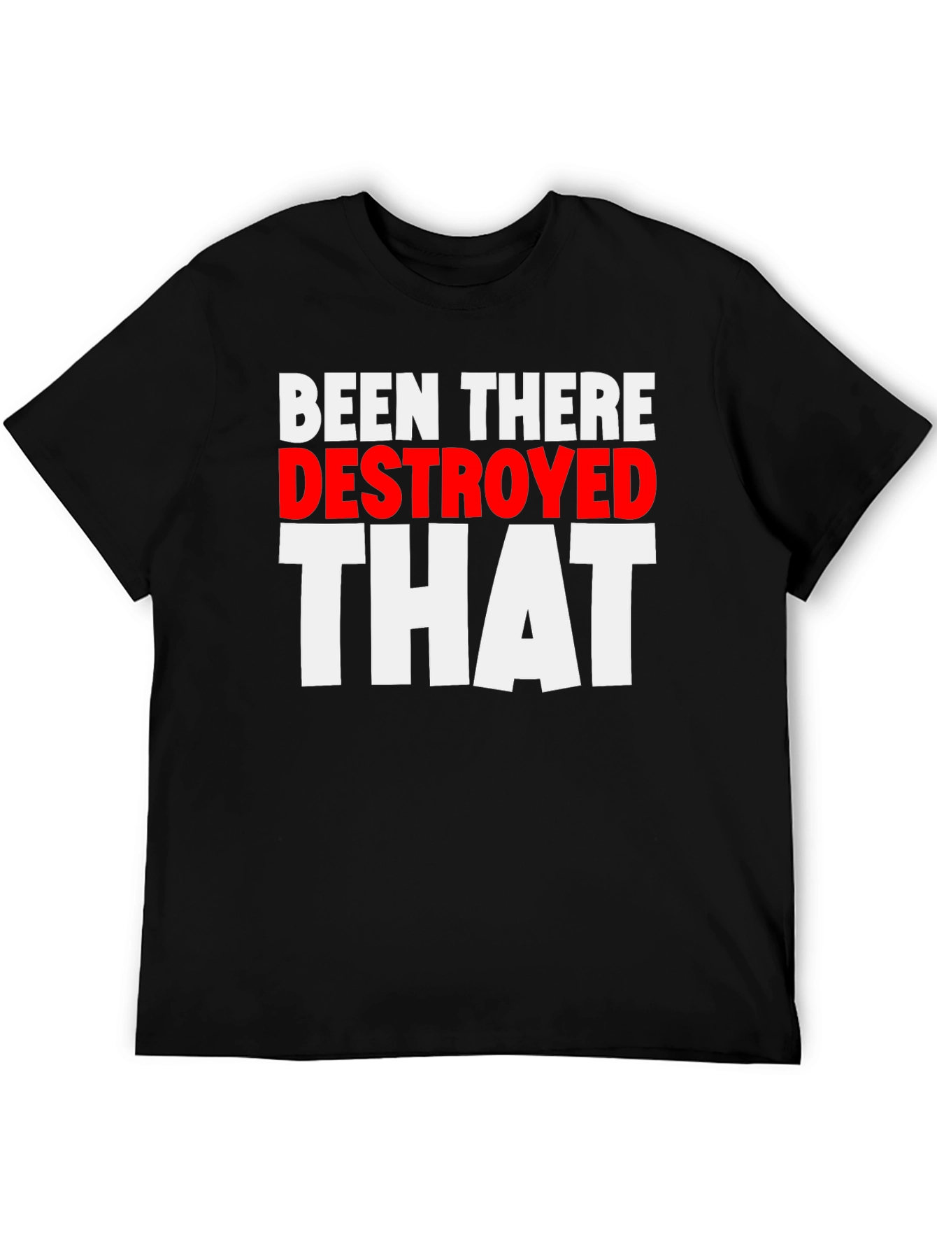 Been There Destroyed That Funny Slogan Tee