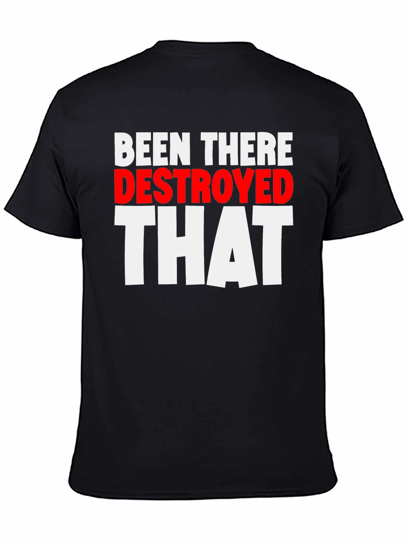 Been There Destroyed That Funny Slogan Tee