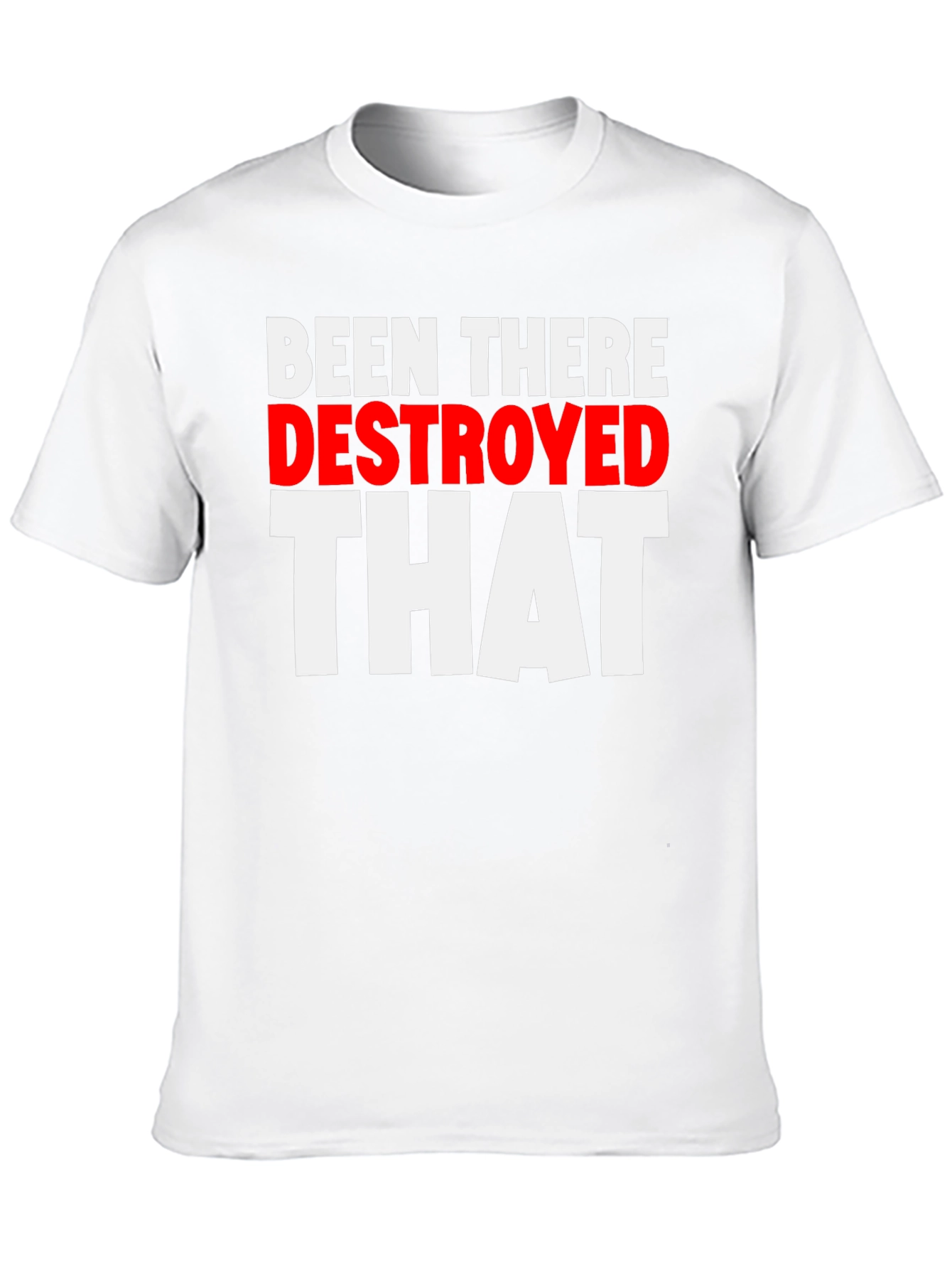 Been There Destroyed That Funny Slogan Tee