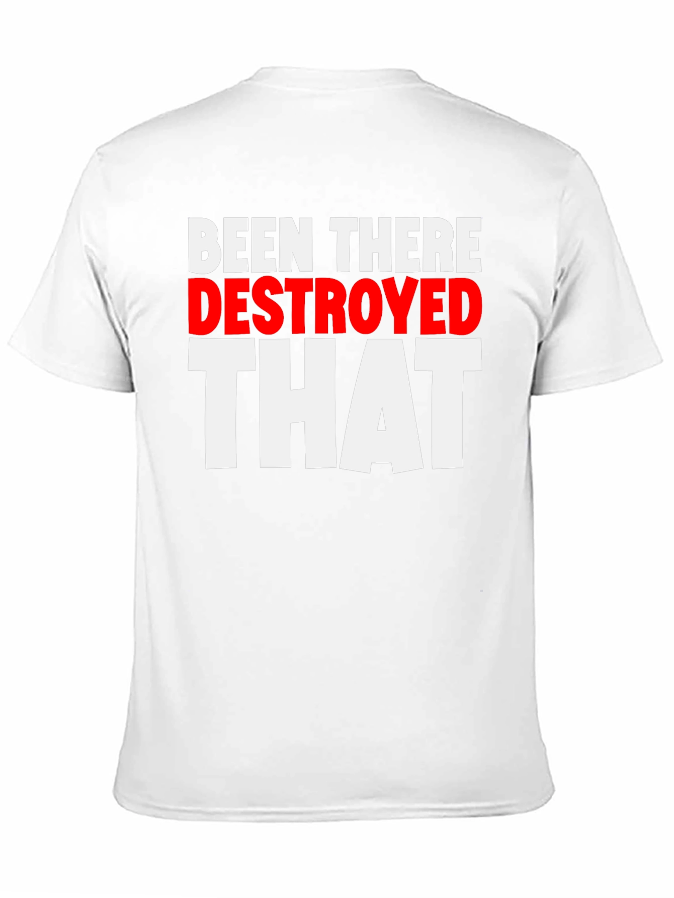 Been There Destroyed That Funny Slogan Tee