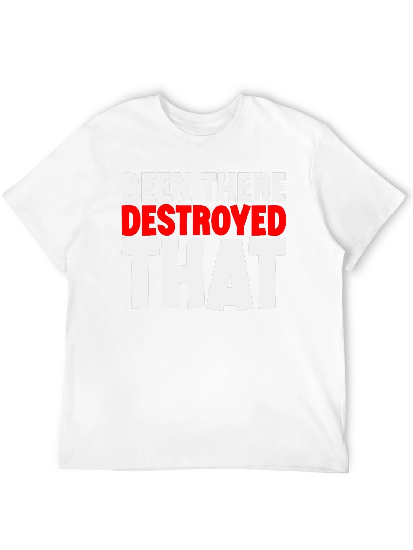 Been There Destroyed That Funny Slogan Tee