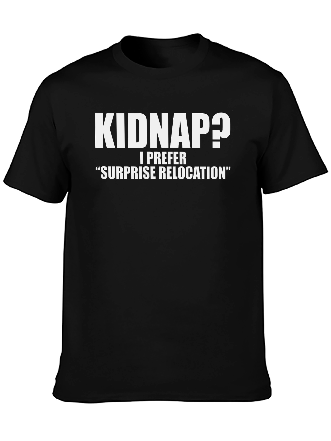 Funny Kidnap? Surprise Relocation Black T-Shirt