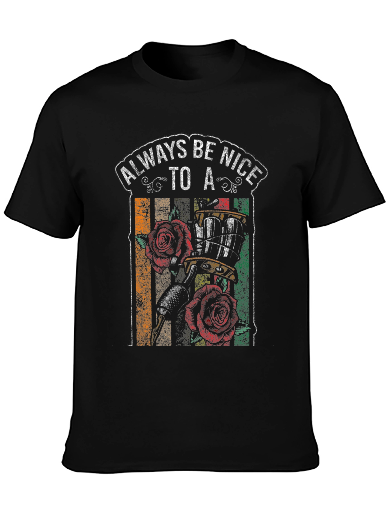 Always Be Nice to a Tattoo Artist T-Shirt