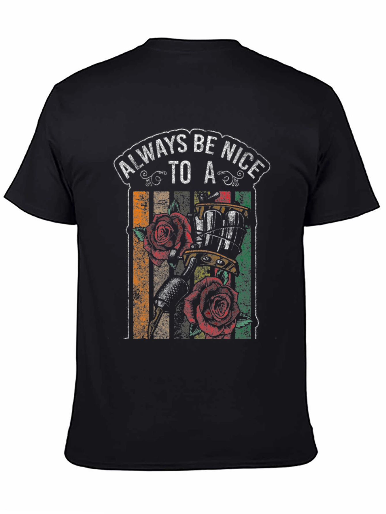 Always Be Nice to a Tattoo Artist T-Shirt