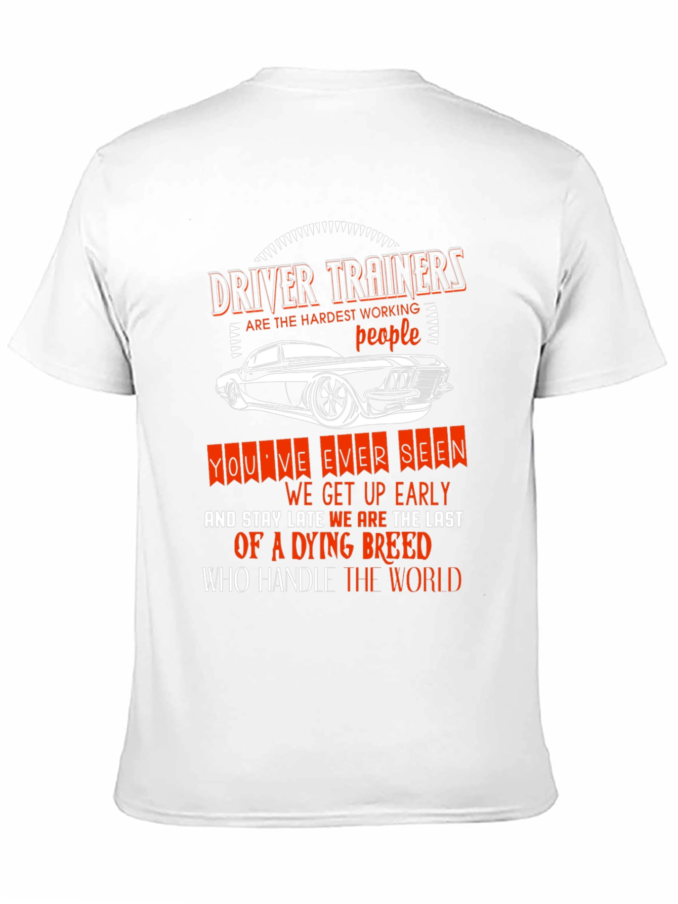 Driver Trainer T-Shirt: Hardest Working People