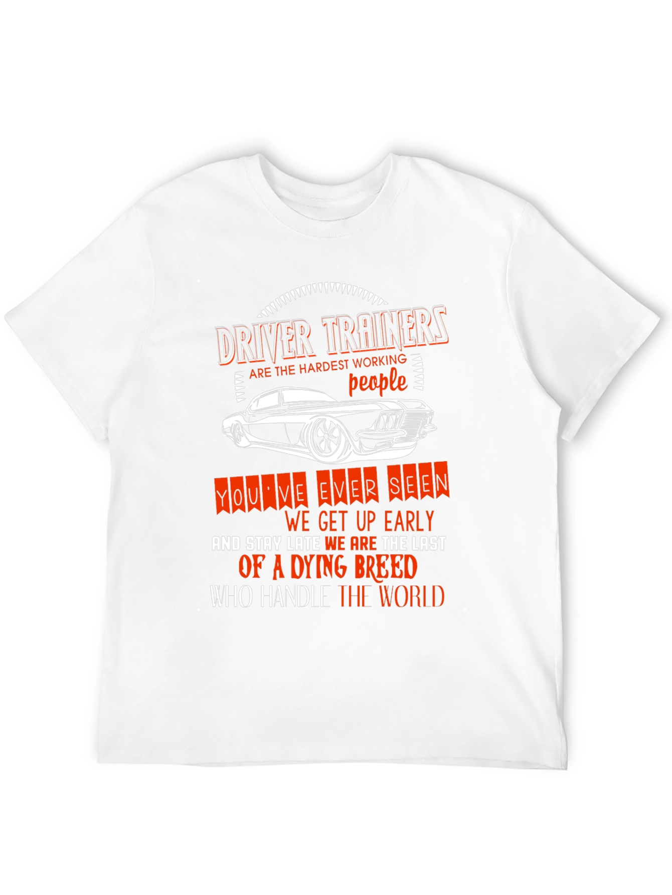 Driver Trainer T-Shirt: Hardest Working People