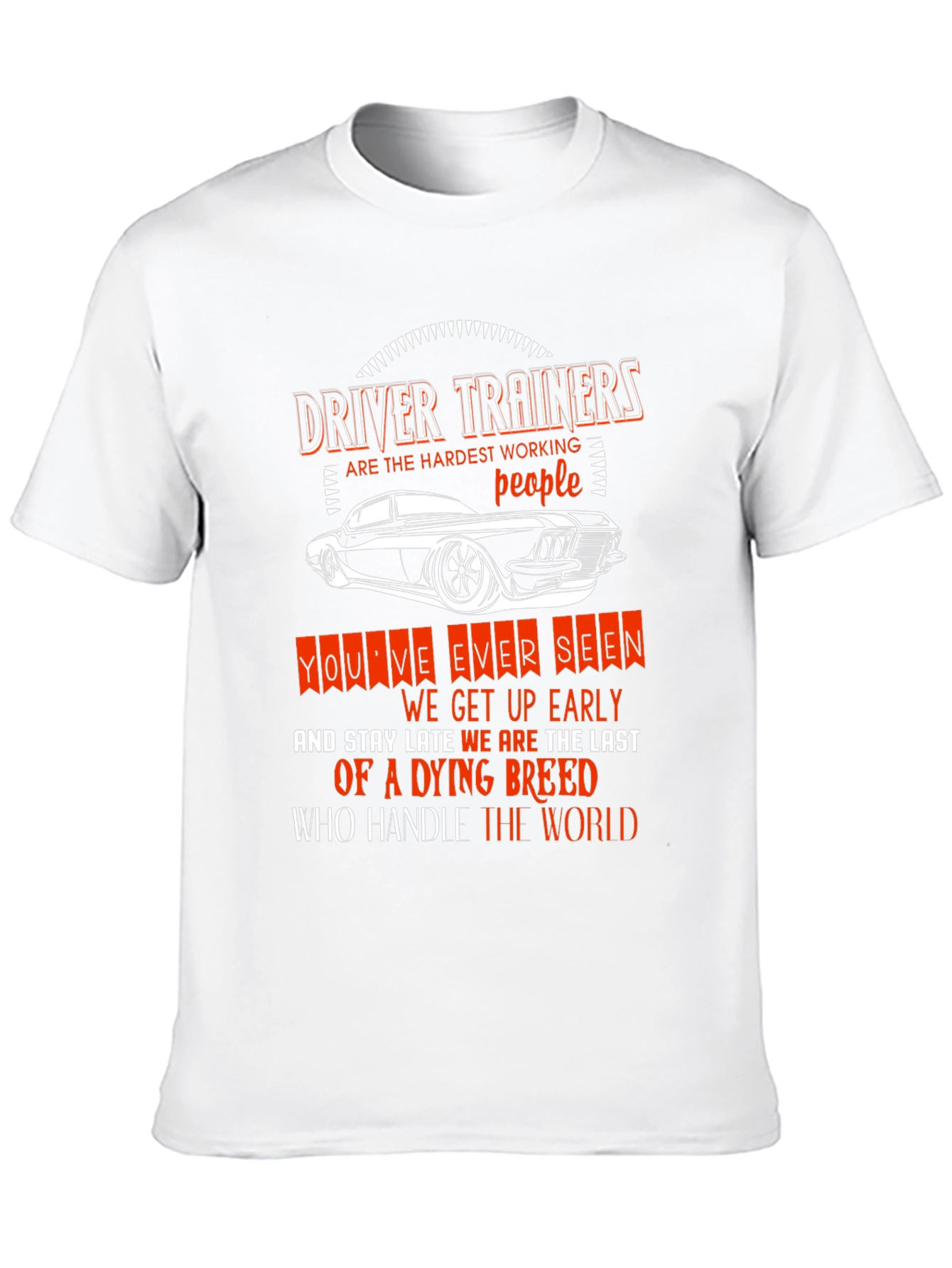 Driver Trainer T-Shirt: Hardest Working People