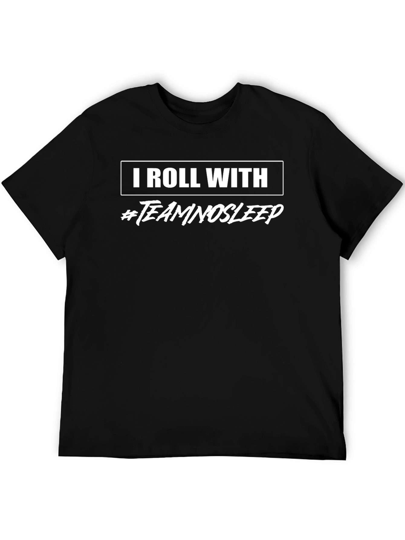 I Roll With #TeamNoSleep Black T-Shirt