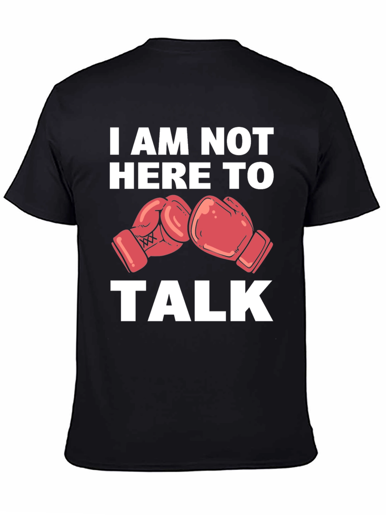 I Am Not Here To Talk Boxing Gloves T-Shirt