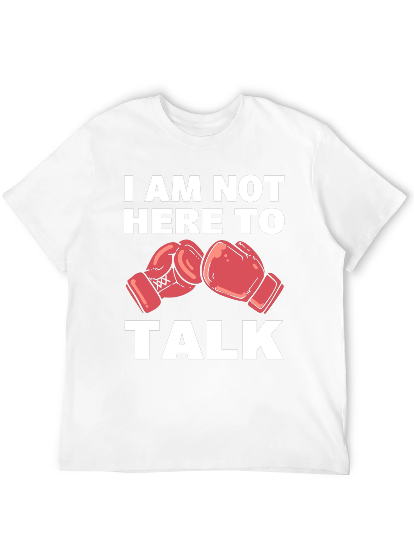 I Am Not Here To Talk Boxing Gloves T-Shirt