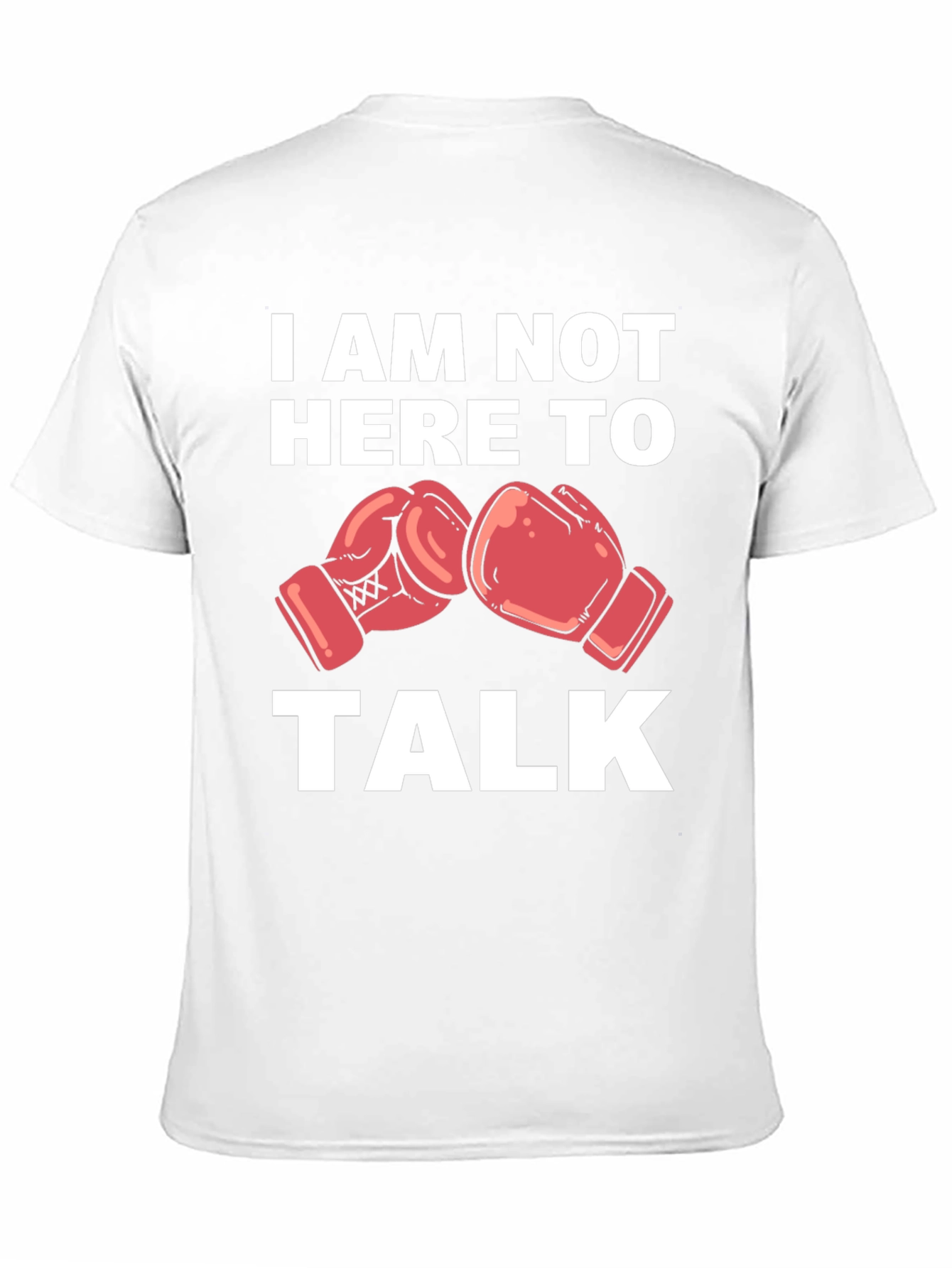 I Am Not Here To Talk Boxing Gloves T-Shirt