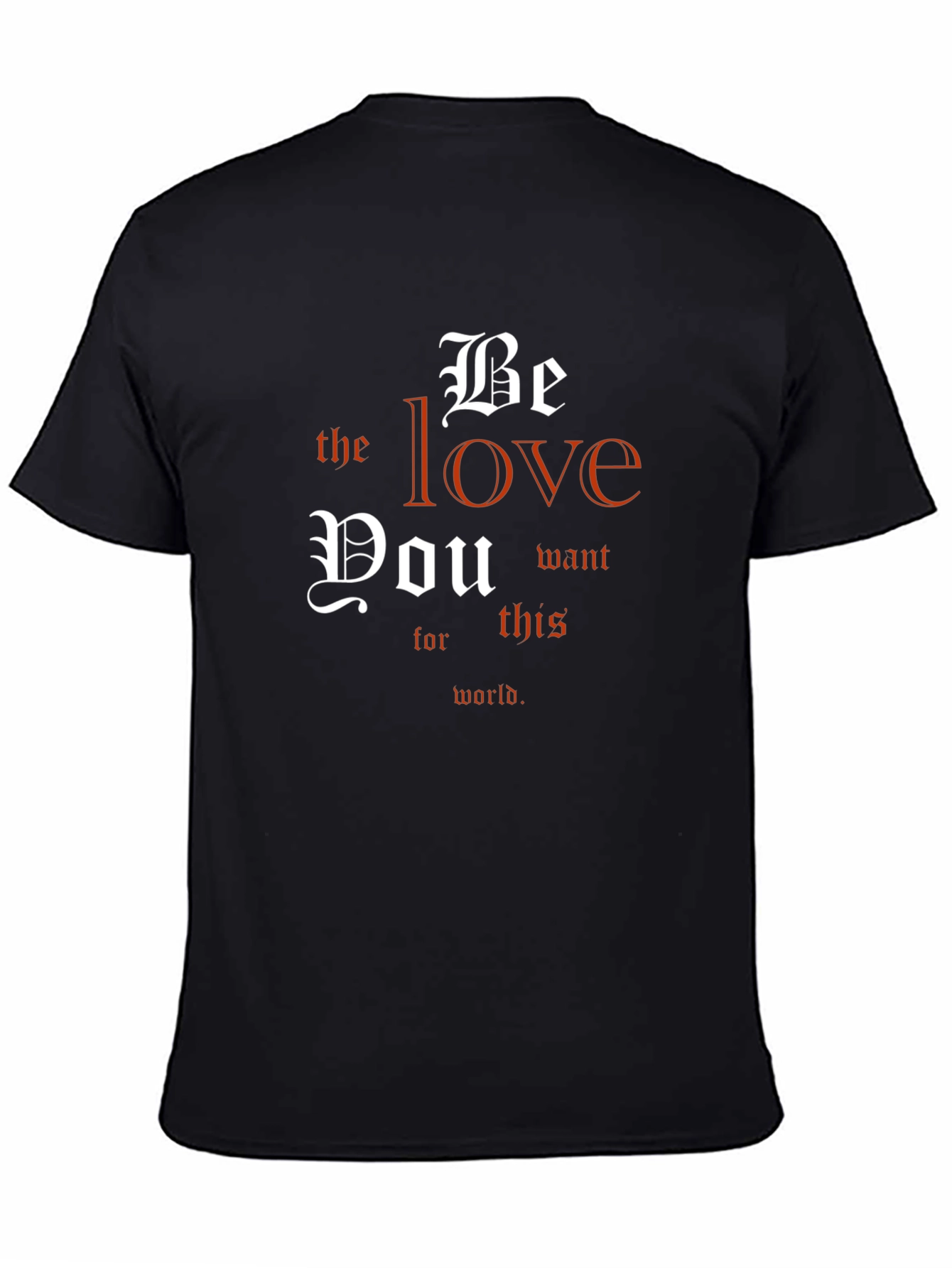 Be The Love T-Shirt - Inspirational Message