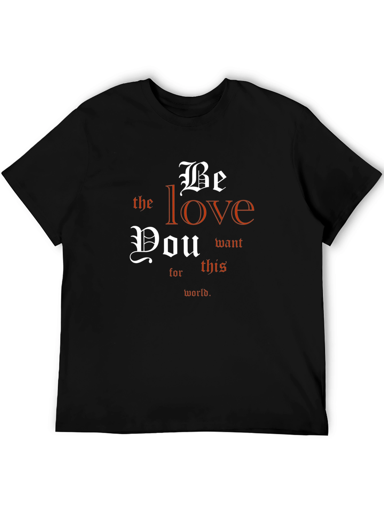 Be The Love T-Shirt - Inspirational Message