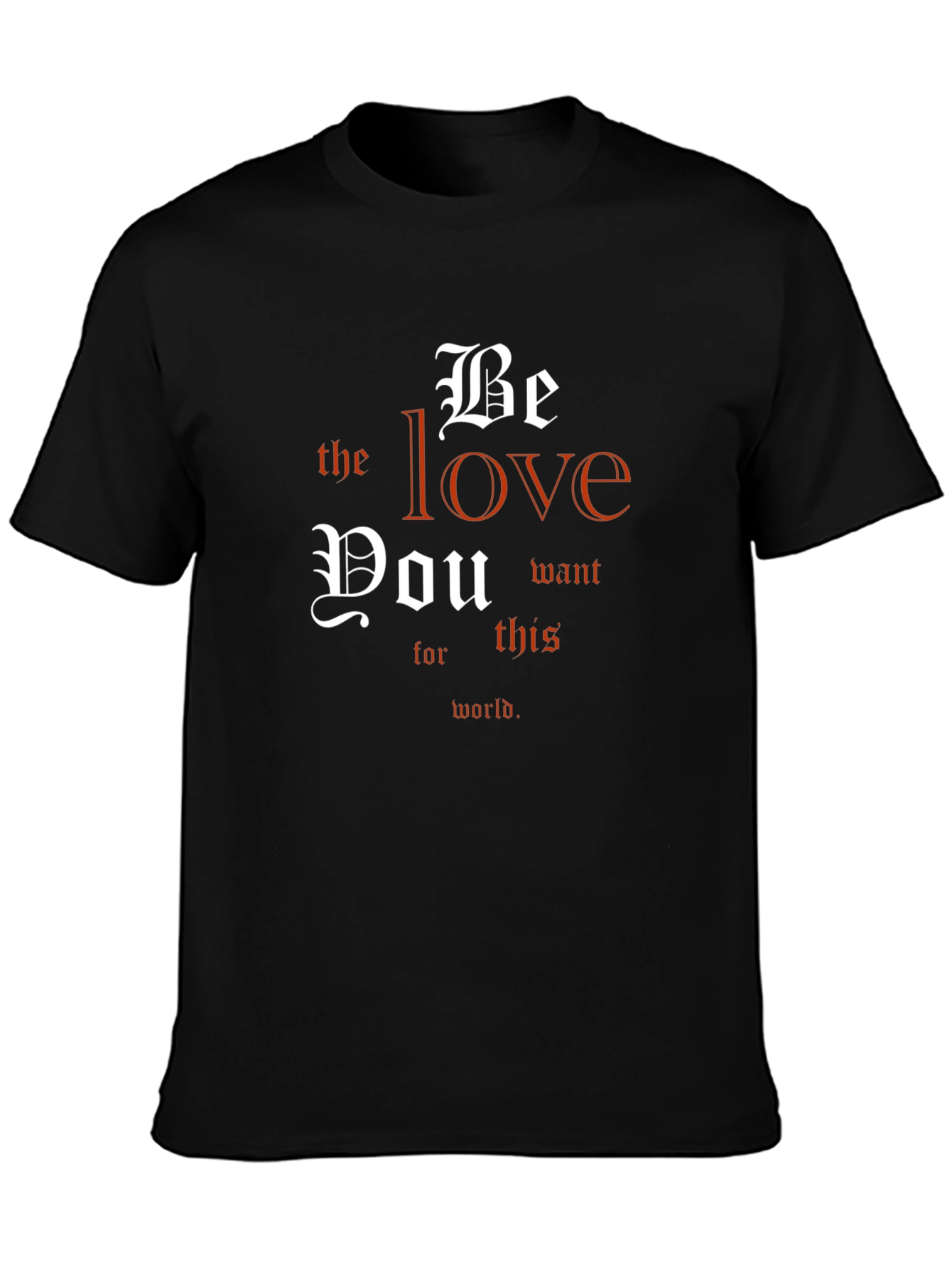 Be The Love T-Shirt - Inspirational Message