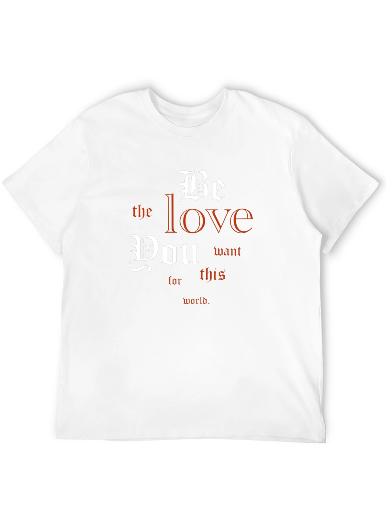 Be The Love T-Shirt - Inspirational Message
