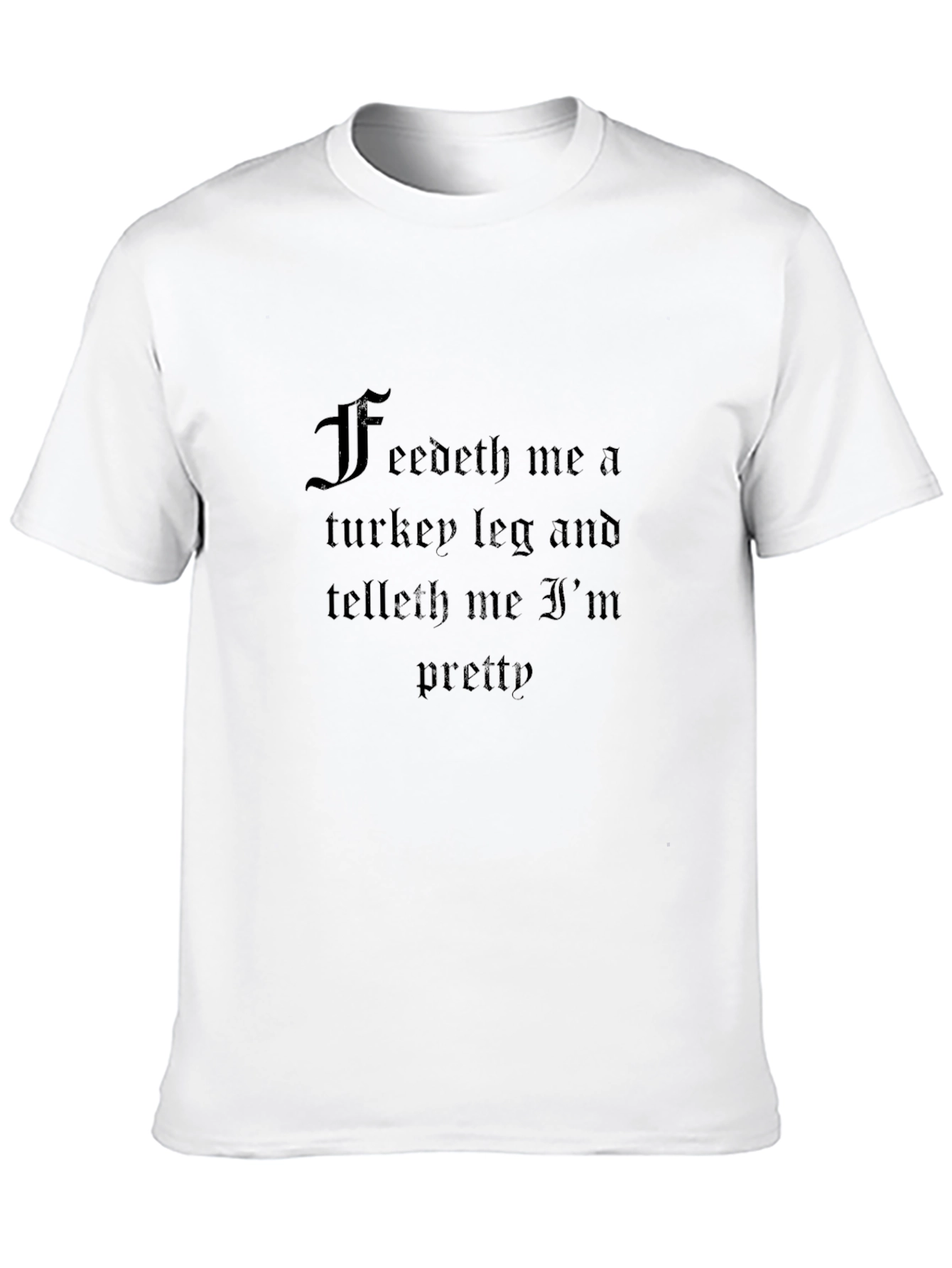 Feedeth Me Turkey Leg Funny T-Shirt