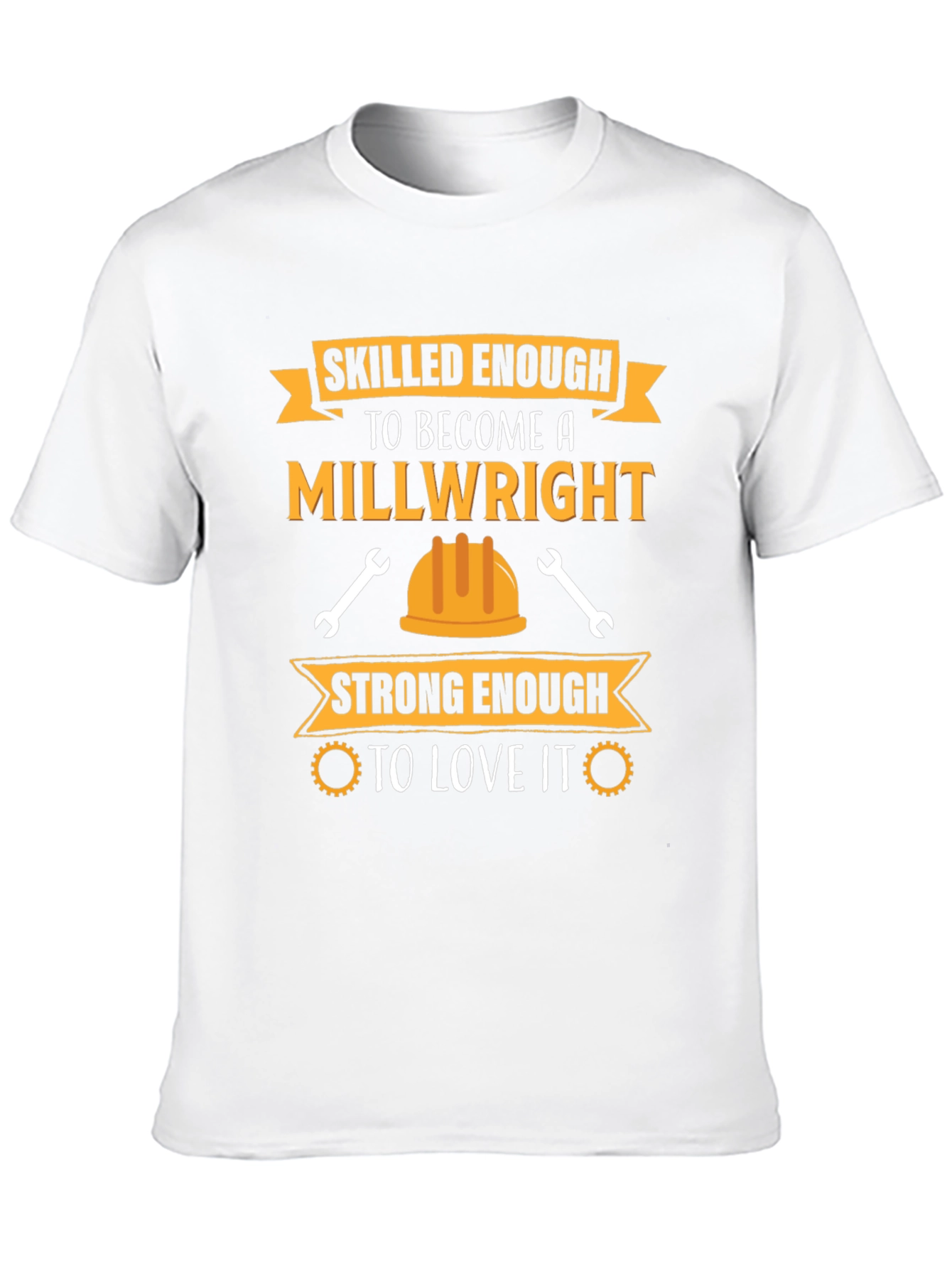 Millwright T-Shirt: Skilled & Strong Enough