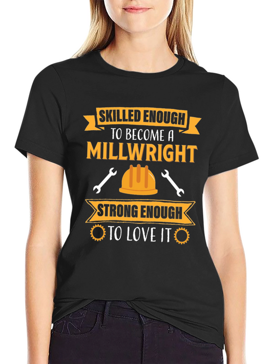 Millwright T-Shirt: Skilled & Strong Enough