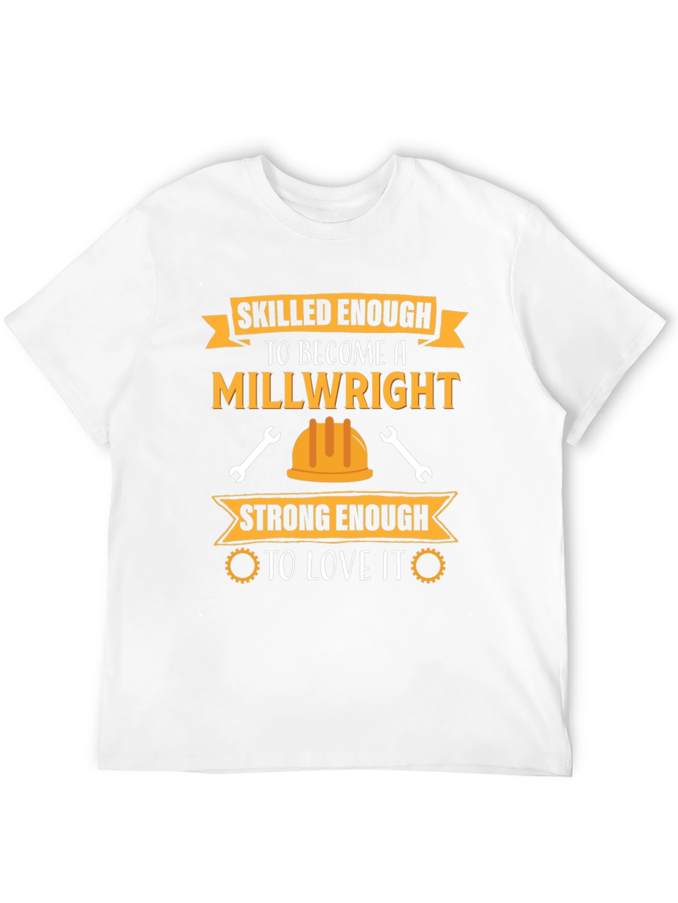 Millwright T-Shirt: Skilled & Strong Enough