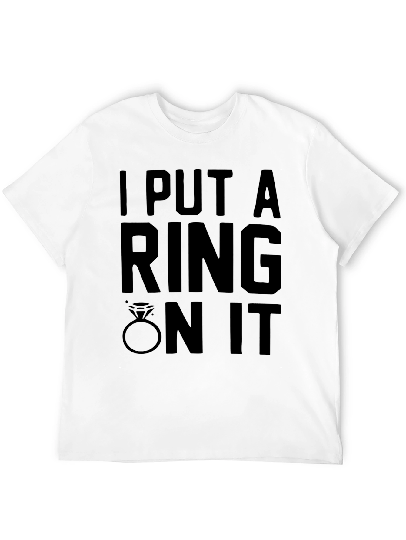 I Put A Ring On It - Graphic T-Shirt