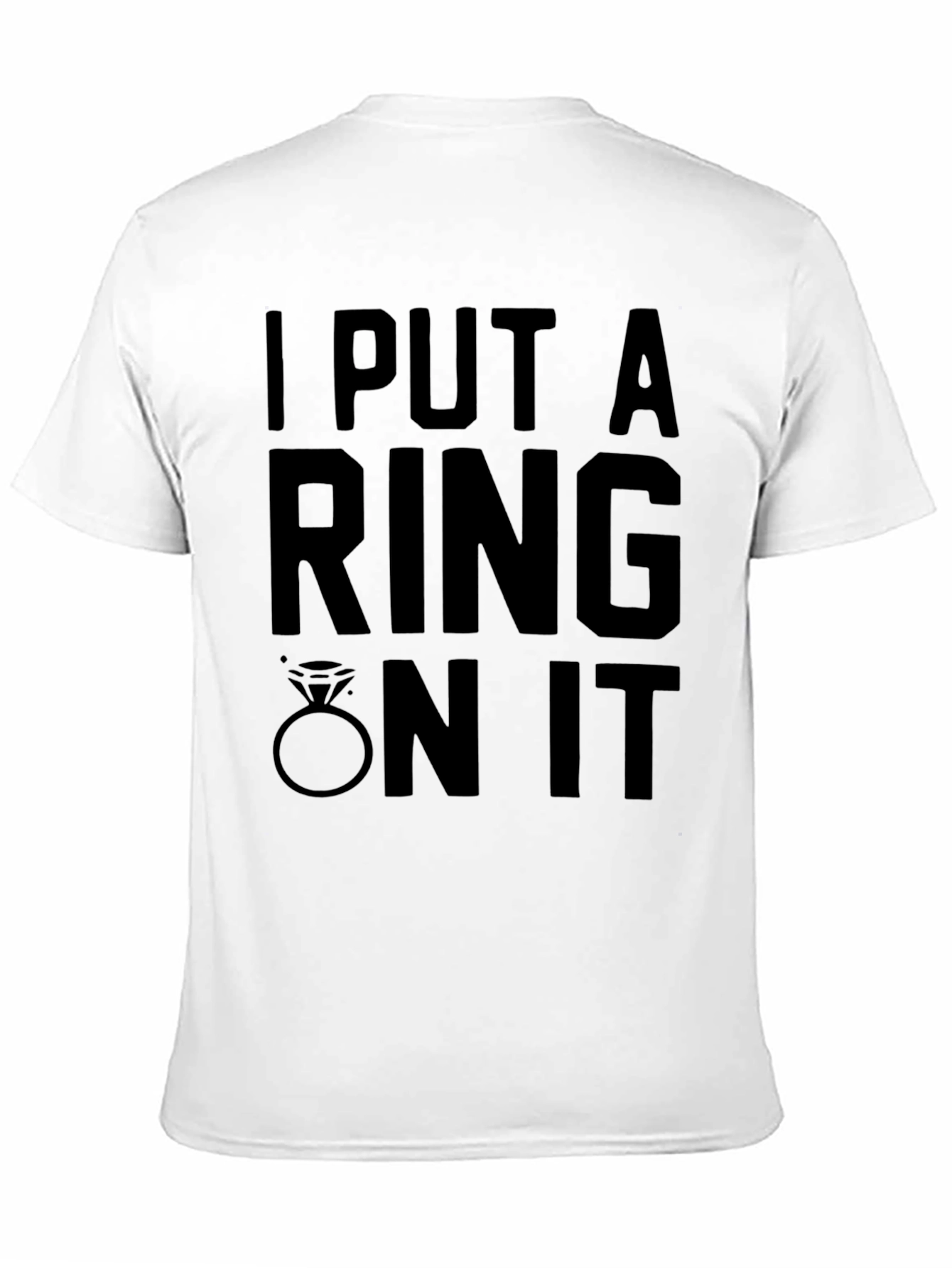 I Put A Ring On It - Graphic T-Shirt