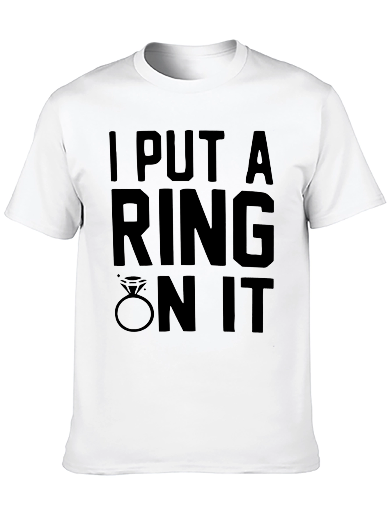 I Put A Ring On It - Graphic T-Shirt