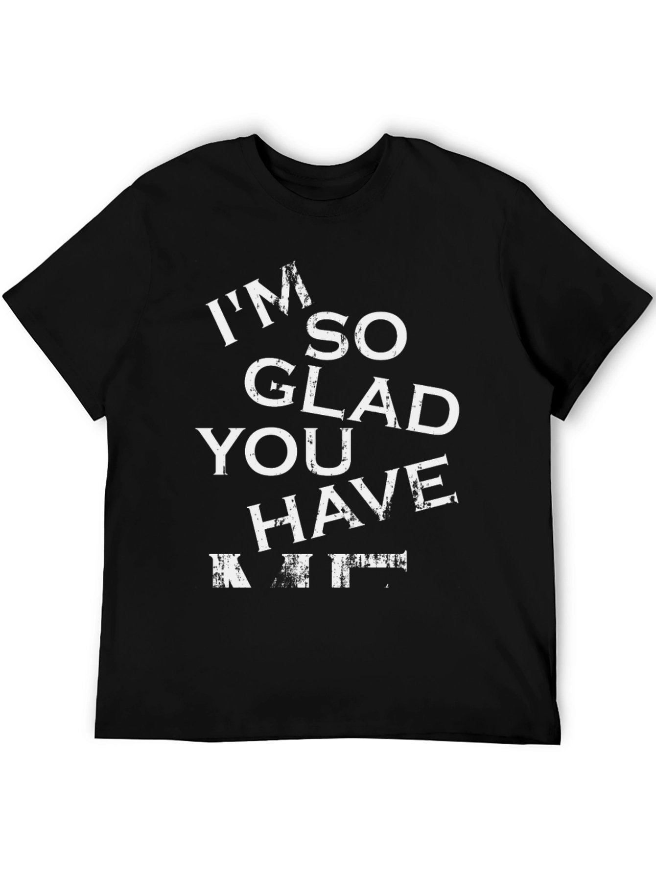 Im So Glad You Have A Kit Graphic Tee