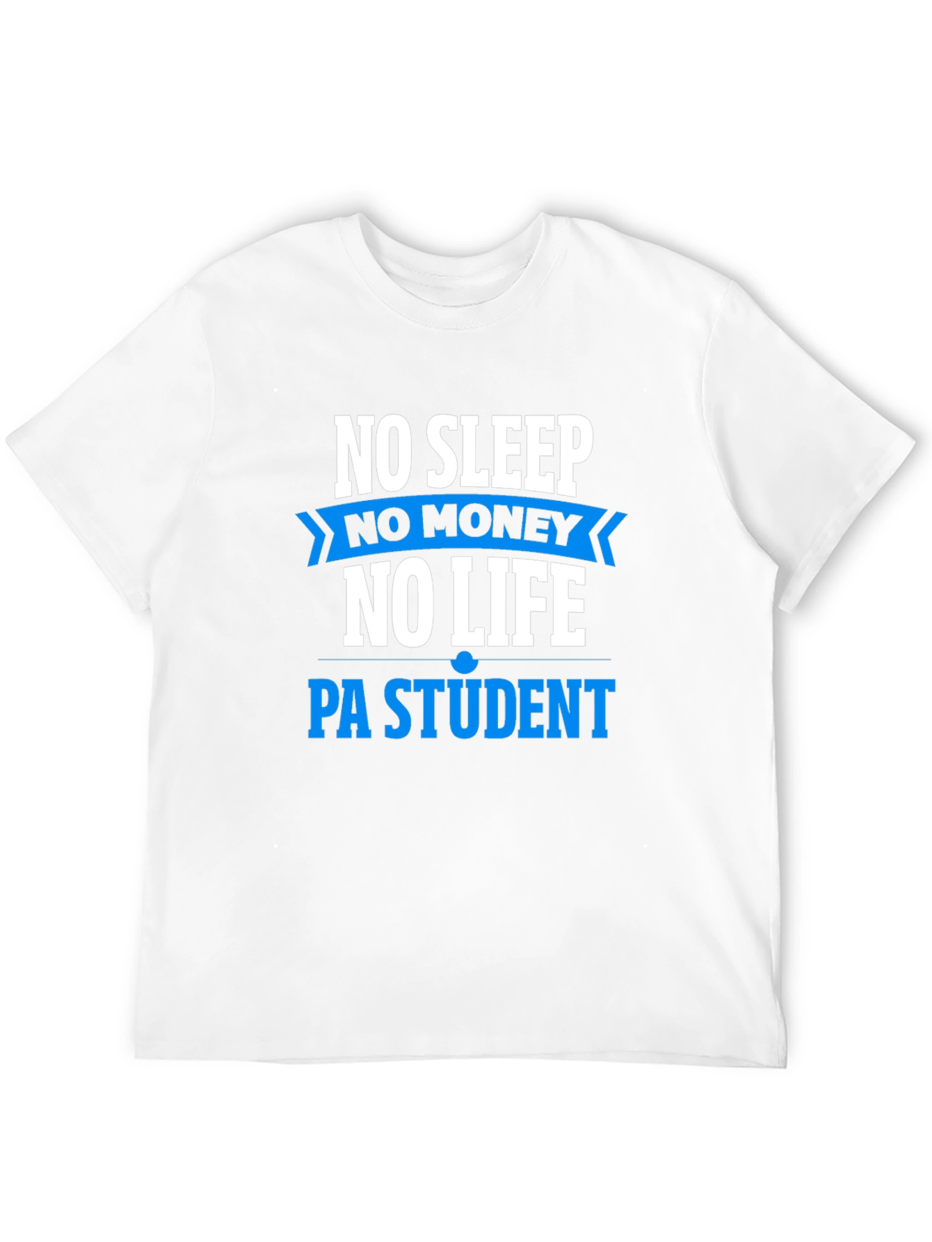 No Sleep No Money PA Student T-Shirt
