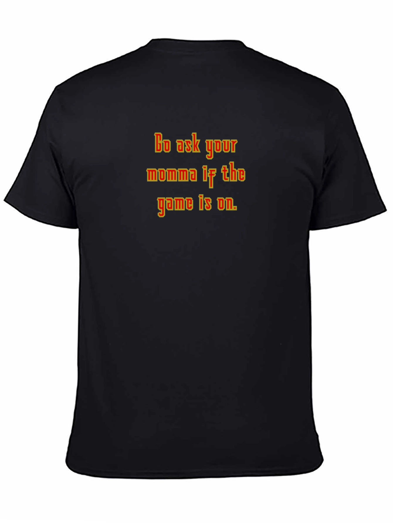 Funny Go Ask Your Momma Black T-Shirt