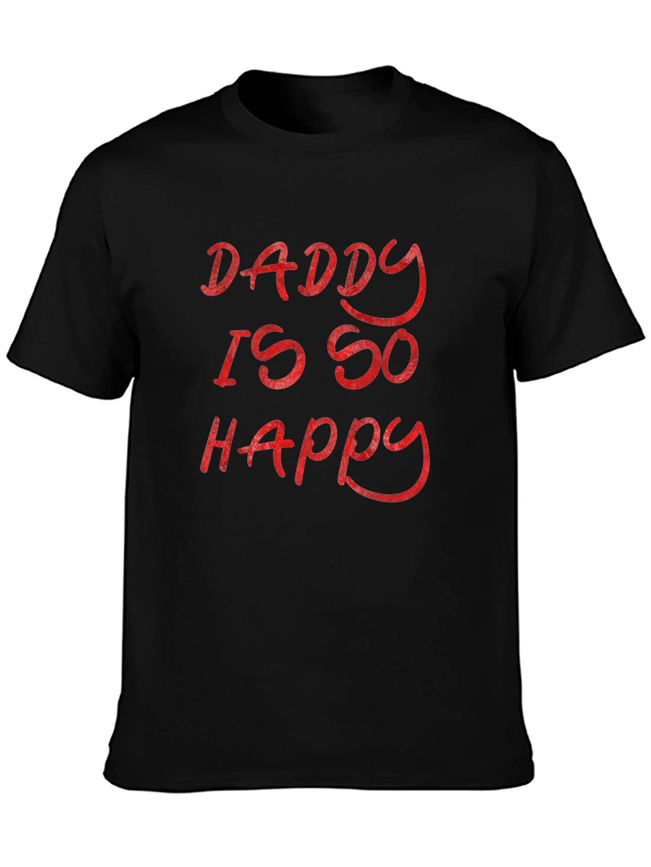 Daddy Is So Happy - Graphic T-Shirt
