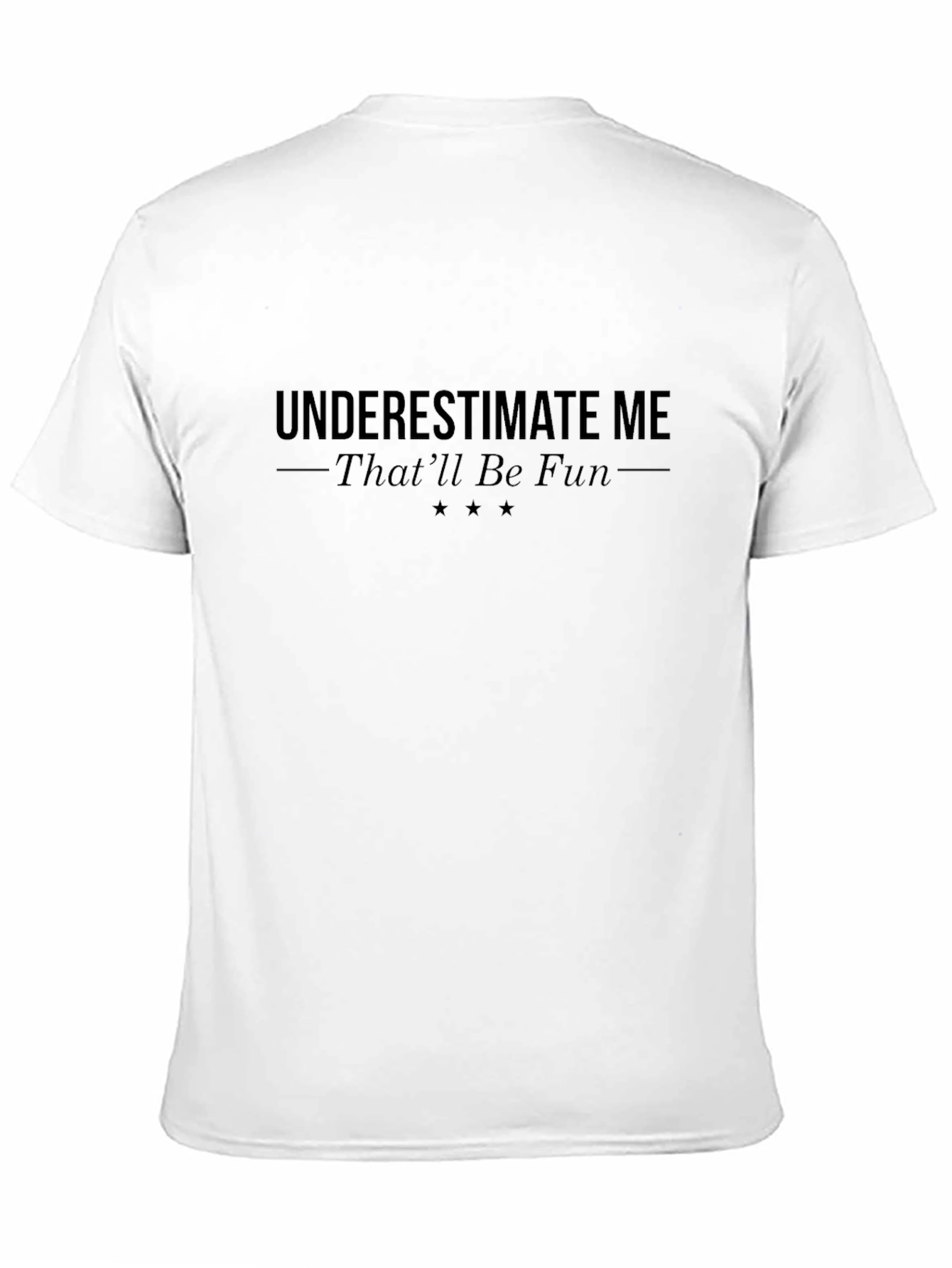 Underestimate Me - Funny Sarcastic T-Shirt