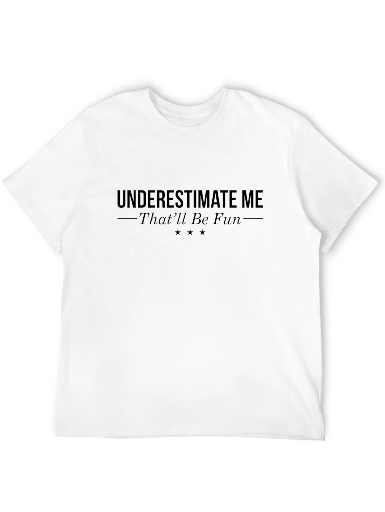 Underestimate Me - Funny Sarcastic T-Shirt
