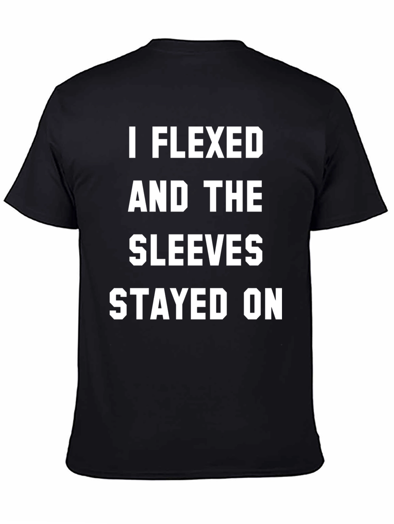 I Flexed and the Sleeves Stayed On T-Shirt